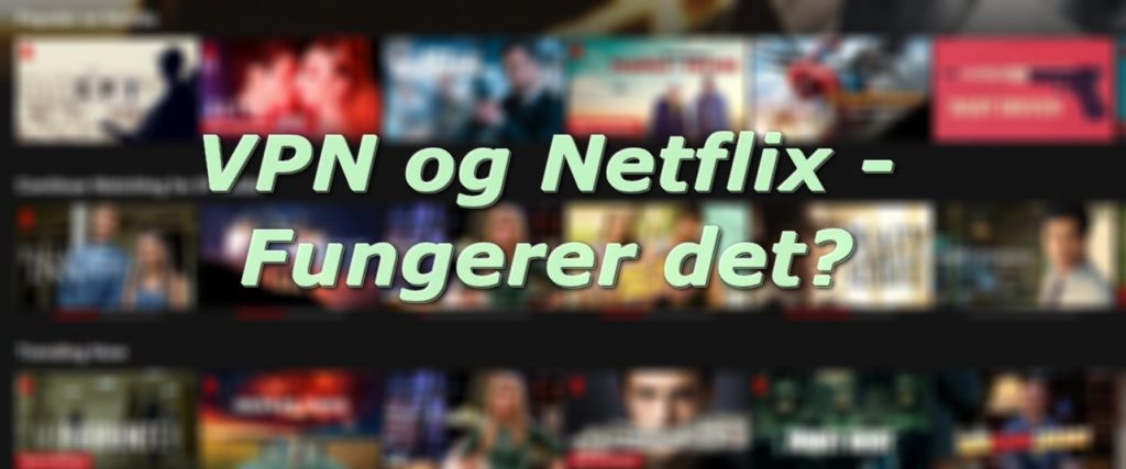 Kan jeg bruke VPN på Netflix?